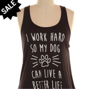 I WORK HARD SO MY DOG CAN LIVE A BETTER LIFE